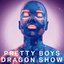 Pretty Boys Dragon Show