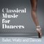 Classical Music for Dancers: Ballet, Waltz and Dances