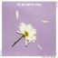 To Be With You