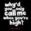Why'd You Only Call Me When You're High? - Single