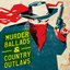 Murder Ballads & Country Outlaws