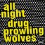 All Night Drug Prowling Wolves
