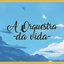 A Orquestra da Vida