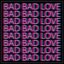 Bad Bad Love