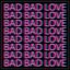 Bad Bad Love