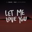 Let Me Love You (feat. Justin Bieber) - Single