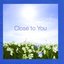 Close to You