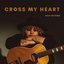 Cross My Heart - Single