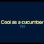 Cool as a cucumber