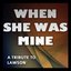 When She Was Mine (Lawson Tribute)