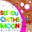 See You On The Moon