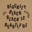 Blackity Black Black Is Beautiful