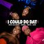 I Could Do Dat