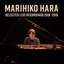 MARIHIKO HARA SELECTED LIVE RECORDINGS 2018-2019