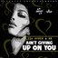 Aint Giving Up On You