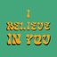 I Believe In You