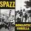 Spazz / Romantic Gorilla