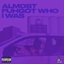 almostfuhgotwhoiwuz (chopped and screwed)