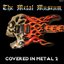 The Metal Museum: Covered in Metal 2