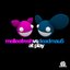 At Play (Melleefresh vs. deadmau5)