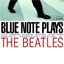 Blue Note plays THE BEATLES