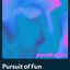 Pursuit of Fun
