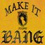 Make It Bang