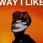 WAY I LIKE - Single