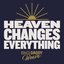 Heaven Changes Everything