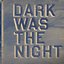 Dark Was The Night - CD1