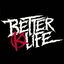 Better Life