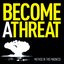 Become A Threat [Explicit]