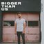 Bigger Than Us - Single