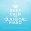 Keep Calm With Classical Piano: The Best Relaxing Music and Most Greatest Relax Pieces of All Time Ever