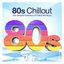 80s Chillout - The Ultimate Collection of Chilled 80s Music