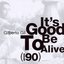 It's Good To Be Alive - Anos 90