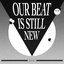 Our Beat Is Still New