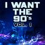 I Want the 90's, Vol. 1