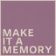 Make it a Memory