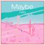 Maybe