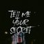 Tell Me Your Secret