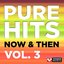 Pure Hits: Now & Then Vol. 3 (DJ Friendly Full Length Dance Mixes)