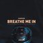 Breathe Me In - Single