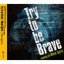 Try to be Brave