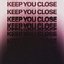 Keep You Close