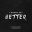 I Wanna Get Better (Originally Performed By Bleachers)