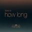 How Long (from "Euphoria" an HBO Original Series) - Single