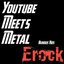 Youtube Meets Metal Various Vids