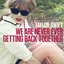 We Are Never Ever Getting Back Together (Single)