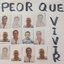 Peor Que Vivir